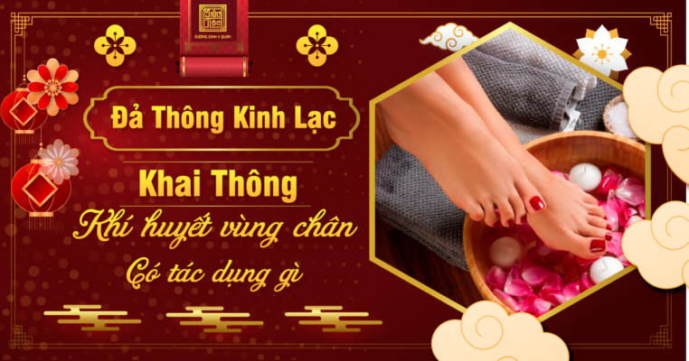 Massage đả thông kinh lạc, khai thông khí huyết vùng chân có tác dụng gì