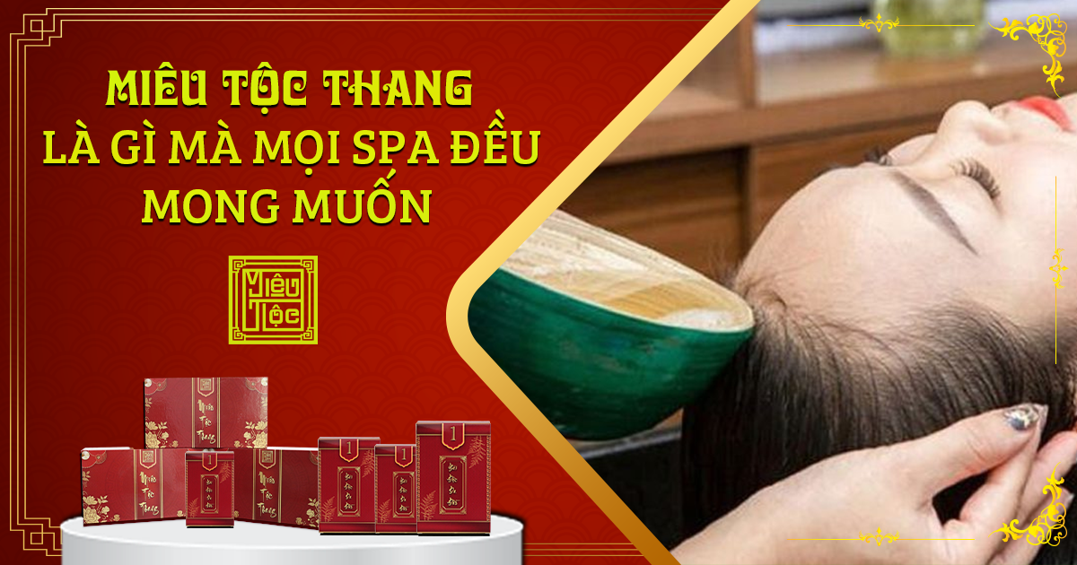 Miêu Tộc Thang là gì mà mọi spa đều mong muốn ???