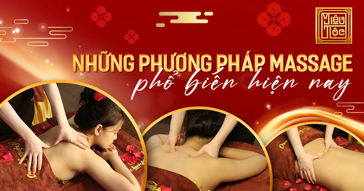 NHỮNG PHƯƠNG PHÁP MASSAGE PHỔ BIẾN HIỆN NAY